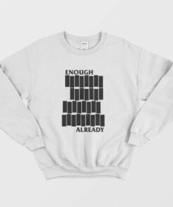 Enough Already Sweatshirt Parody 1