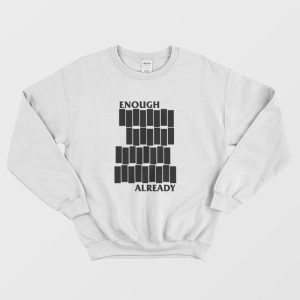 Enough Already Sweatshirt Parody