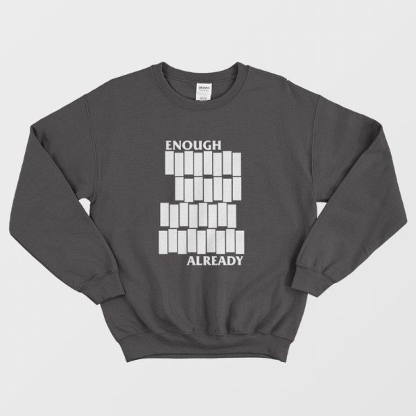 Enough Already Sweatshirt Parody