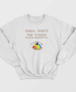 Equal Rights For Others Does Not Mean Fewer Rights For You Sweatshirt 1