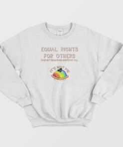 Equal Rights For Others Does Not Mean Fewer Rights For You Sweatshirt 3