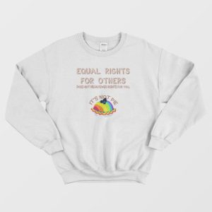 Equal Rights For Others Does Not Mean Fewer Rights For You Sweatshirt 3