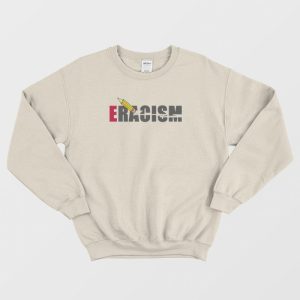 Eracism Eraser Racism Anti Racism Sweatshirt