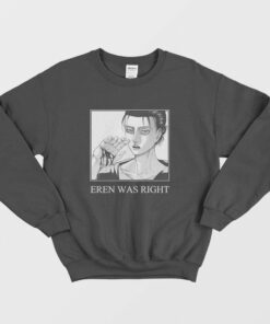 Eren Was Right Attack On Titan Sweatshirt 1