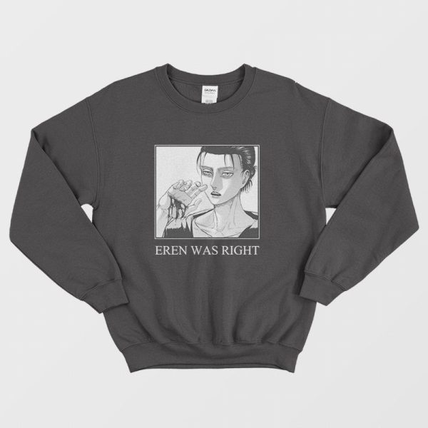 Eren Was Right Attack On Titan Sweatshirt