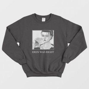 Eren Was Right Attack On Titan Sweatshirt 3