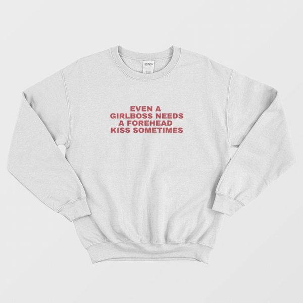 Even A Girlboss Needs A Forehead Kiss Sometimes Sweatshirt