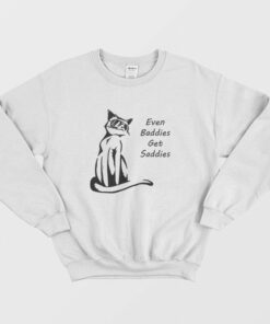 Even Baddies Get Saddies Funny Cat Sweatshirt 1