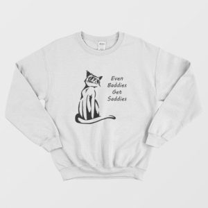 Even Baddies Get Saddies Funny Cat Sweatshirt 3