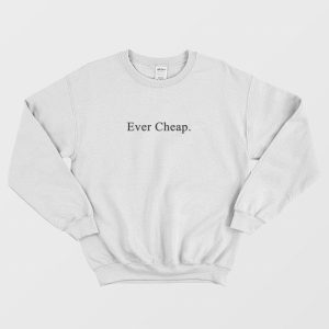 Ever Cheap Funny Sweatshirt