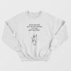 Every Second You’re Not Running I’m Only Getting Closer Sweatshirt Scrappy Doo