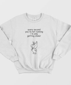 Every Second Youre Not Running Im Only Getting Closer Sweatshirt Scrappy Doo 1