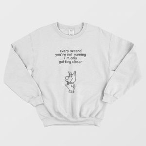 Every Second Youre Not Running Im Only Getting Closer Sweatshirt Scrappy Doo 1