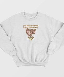 Everything Is Better With Gravy Sweatshirt 1