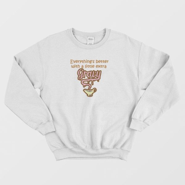 Everything Is Better With Gravy Sweatshirt