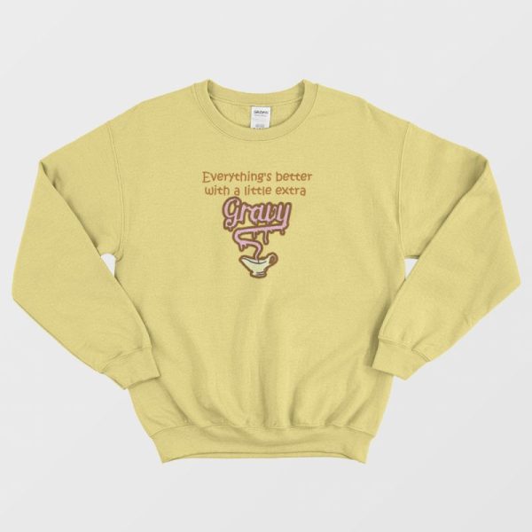 Everything Is Better With Gravy Sweatshirt