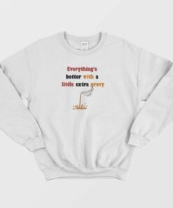 Everythings Better With A Little Extra Gravy Sweatshirt 1