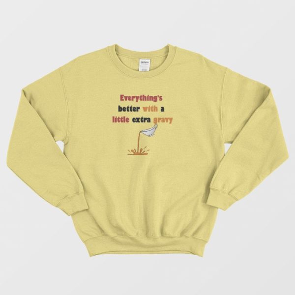 Everything’s Better With A Little Extra Gravy Sweatshirt