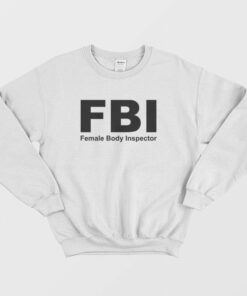 FBI Female Body Inspector Sweatshirt 2