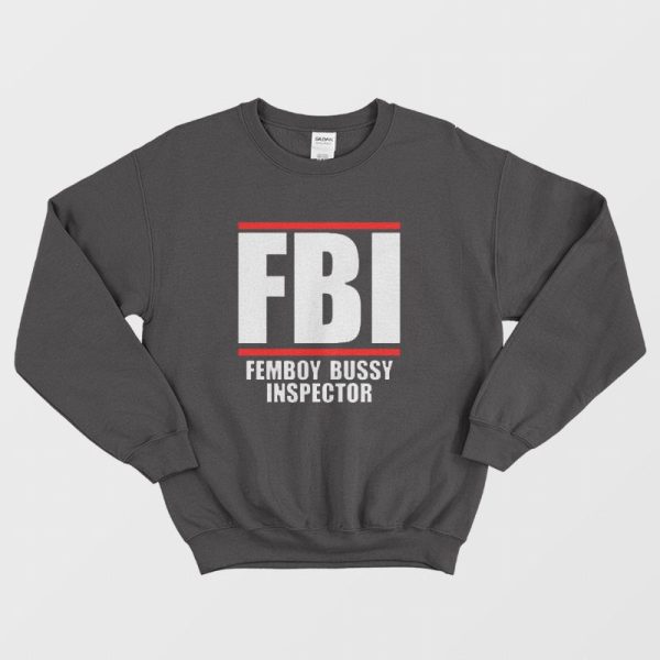 FBI Femboy Bussy Inspector Sweatshirt