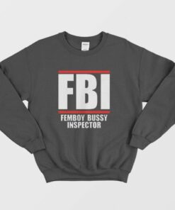 FBI Femboy Bussy Inspector Sweatshirt 2 FBI Femboy Bussy Inspector Sweatshirt 3