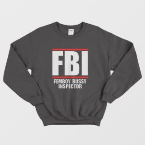 FBI Femboy Bussy Inspector Sweatshirt 3