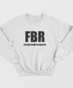 FBR Female Body Respecter Sweatshirt 1