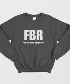 FBR Female Body Respecter Sweatshirt 2