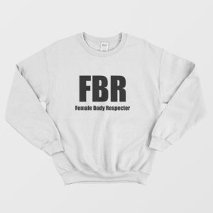 FBR Female Body Respecter Sweatshirt 3