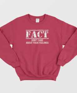 Fact Dont Care About Your Feelings Sweatshirt 3