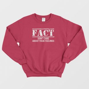 Fact Dont Care About Your Feelings Sweatshirt 3