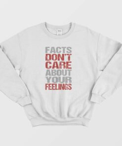 Fact Dont Care About Your Feelings Sweatshirt Vintage 1