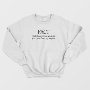 Fact I Didn’t Come From Your Rib Feminist Sweatshirt