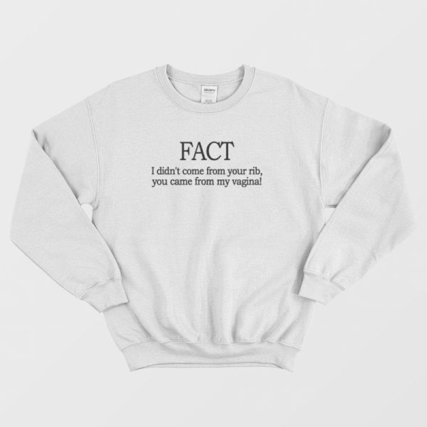 Fact I Didn’t Come From Your Rib Feminist Sweatshirt