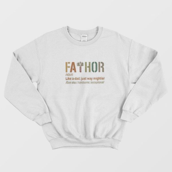 Fathor Like Dad Just Way Mightier Hero Fathers Day Sweatshirt