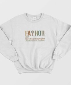 Fathor Like Dad Just Way Mightier Hero Fathers Day Sweatshirt 2