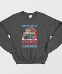 Fathor The Mightiest Dad Around Sweatshirt 1 Fathor The Mightiest Dad Around Sweatshirt 2