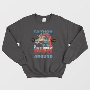 Fathor The Mightiest Dad Around Sweatshirt