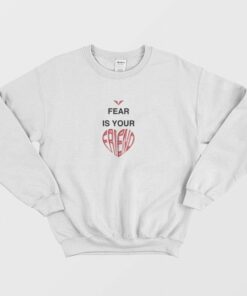 Fear Is Your Friend Sweatshirt 1 Fear Is Your Friend Sweatshirt 2