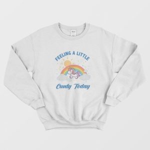 Feeling A Little Cunty Today Sweatshirt 3