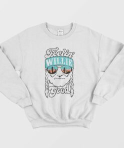 Feeling Willie Good Sweatshirt 2 Feeling Willie Good Sweatshirt 3
