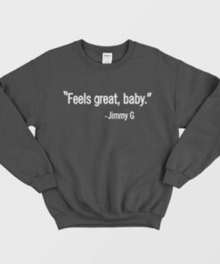 Feels Great Baby Jimmy G Sweatshirt 1