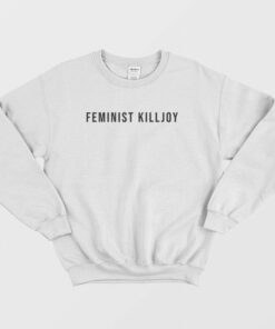 Feminist Killjoy Sweatshirt 2