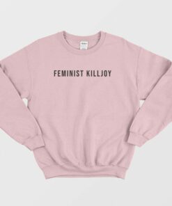 Feminist Killjoy Sweatshirt 3