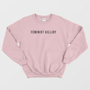 Feminist Killjoy Sweatshirt 3