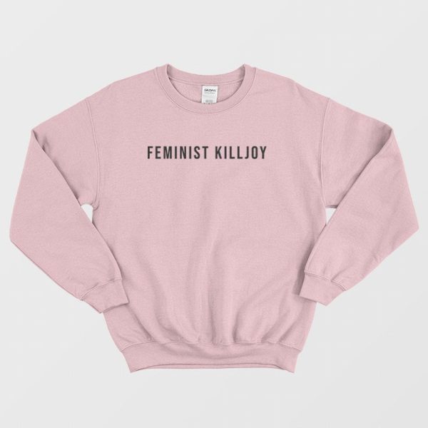 Feminist Killjoy Sweatshirt