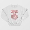 Feminist Witches and Soyboy Bitches Slam In The Back Of My Dragula Sweatshirt