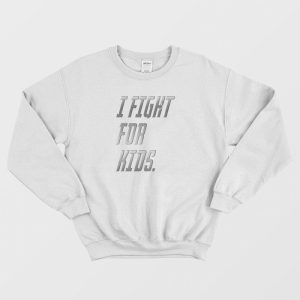 Fight For Kids Sweatshirt 1