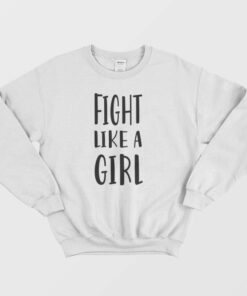 Fight Like A Girl Sweatshirt 3