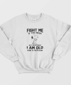 Fight Me If You Wish But Remember I am Old For a Reason Sweatshirt 1